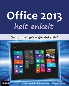 Office 2013 helt enkelt; PATRICE-ANNE RUTLEDGE, SHERRY GUNTER; 2013