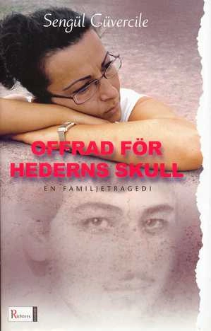 Offrad för hederns skull : en familjetragedi; Sengül Güvercile; 2004