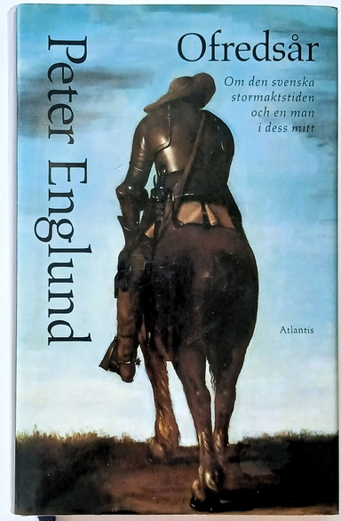 Ofredsår : om den svenska stormaktstiden och en man i dess mitt; Peter Englund; 1993