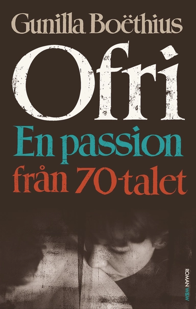 Ofri : en passion från 70-talet; Gunilla Boëthius; 2015