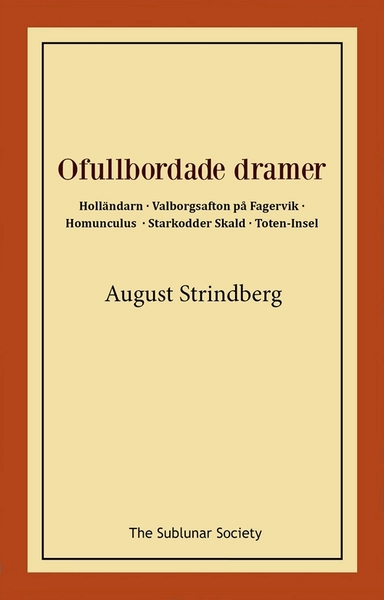Ofullbordade dramer -  Holländarn ; Valborgsafton på Fagervik ; Homunculus ; Starkodder Skald ; Toten-Insel