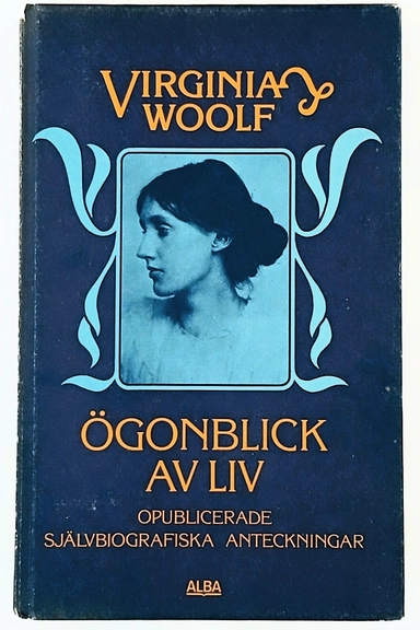 Ögonblick av liv : [opublicerade självbiografiska anteckningar]; Virginia Woolf, Harriet Alfons; 1977
