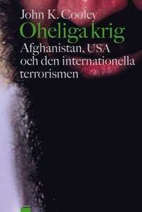 Oheliga krig :Afghanistan, USA och den internationella terrorismen; J K Cooley; 2002