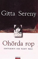 Ohörda rop : historien om Mary Bell; Gitta Sereny; 1999