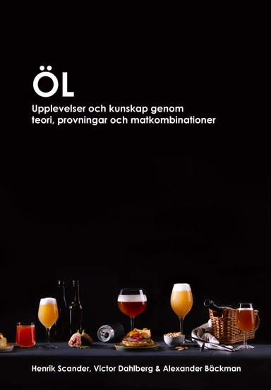 Öl : upplevelser och kunskap genom teori, provningar och matkombinationer; Alexander Bäckman, Victor Dahlberg, Henrik Scander; 2023