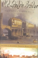 Old London Bridge: The Story of the Longest Inhabited Bridge in Europe; Patricia Pierce; 2002