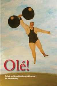 Olé! En bok om lärarutbildning och lite annat. Till Olle Holmberg