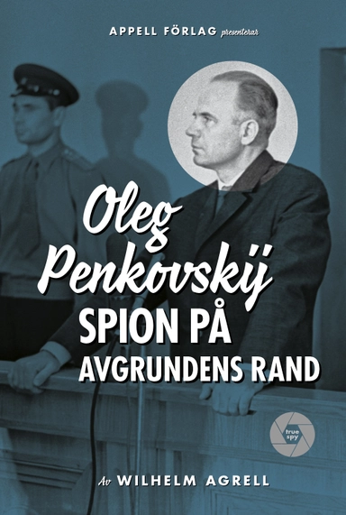 Oleg Penkovskij : spion på avgrundens rand; Wilhelm Agrell; 2021