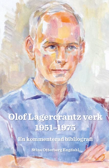 Olof Lagercrantz verk 1951-1975 : en kommenterad bibliografi; Stina Otterberg Engdahl; 2023