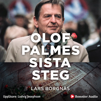 Olof Palmes sista steg : i sällskap med en mördare; Lars Borgnäs; 2020