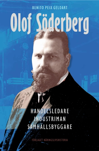 Olof Söderberg : handelsledare, industriman, samhällsbyggare; Benito Peix Geldart; 2023