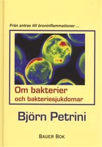 Om bakterier och bakteriesjukdomar : från antrax till öroninflammationer