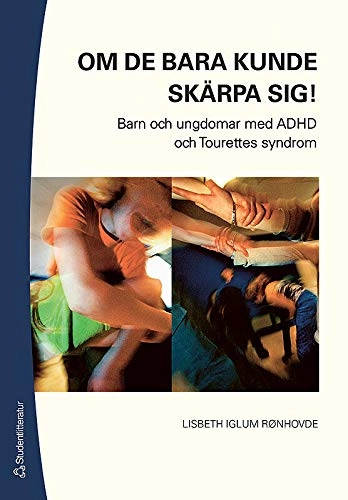 Om de bara kunde skärpa sig! : barn och ungdomar med DAMP/MBD, AD/HD och Tourettes syndrom; Lisbeth Iglum; 2006