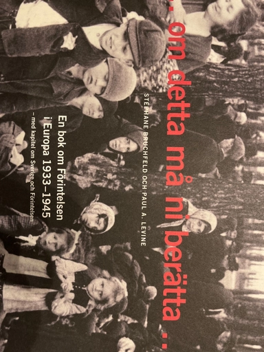 Om detta må ni berätta- : en bok om förintelsen i Europa 1933-1945 : [med nytt kapitel om Sverige och förintelsen]; Stéphane Bruchfeld; 2015