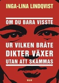 Om du bara visste ur vilken bråte dikter växer utan att skämmas; Inga-Lina Lindqvist; 2002
