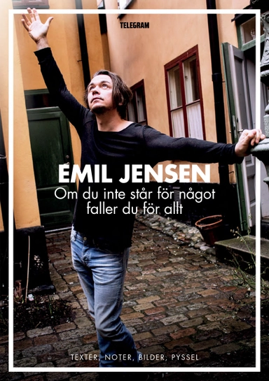 Om du inte står för något faller du för allt : texter, noter, bilder, pyssel; Emil Jensen; 2015