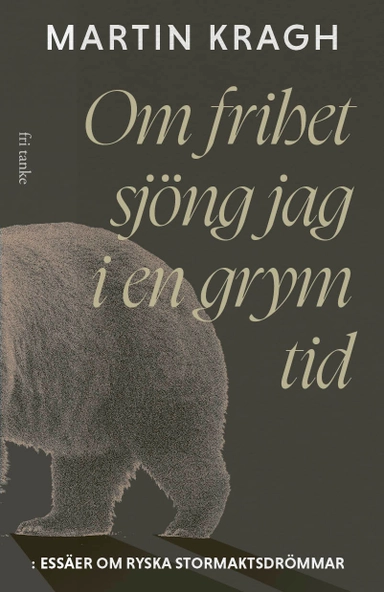 Om frihet sjöng jag i en grym tid: Essäer om ryska stormaktsdröm