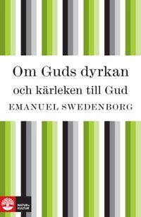 Om Guds dyrkan och kärleken till Gud; Emanuel Swedenborg; 2020
