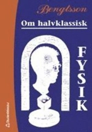 Om halvklassisk fysik; Hans-Uno Bengtsson; 1999