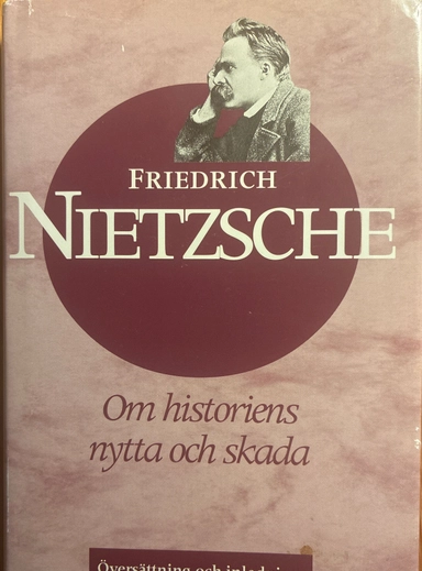 Om historiens nytta och skada : en otidsenlig betraktelse; Friedrich Nietzsche; 1998