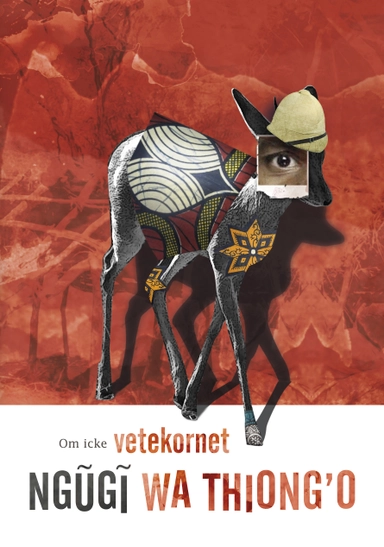 Om icke vetekornet; Ngugi Wa Thiong'o; 2014