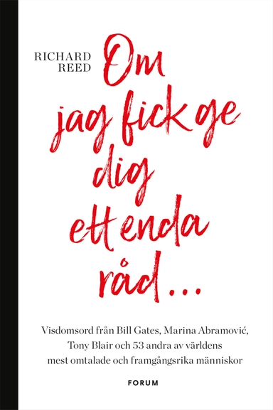 Om jag fick ge dig ett enda råd... : visdomsord från Bill Gates, Marina Abramovic, tony Blair och 53 andra av världens mest omtalade och framgångsrika människor; Richard Reed; 2017