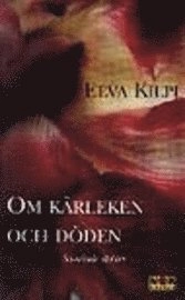 Om kärleken och döden; Eeva Kilpi; 1996