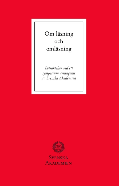 Om läsning och omläsning : betraktelser vid ett symposium arrangerat av Svenska Akademien; Lars Rydquist; 2016