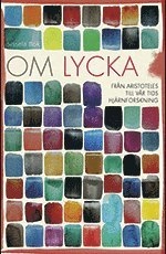 Om lycka : från Aristoteles till vår tids hjärnfoskning; Sissela Bok; 2012