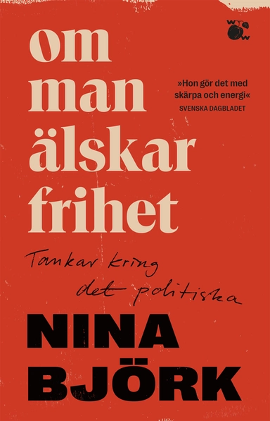 Om man älskar frihet : tankar kring det politiska; Nina Björk; 2021