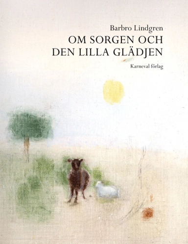 Om sorgen och den lilla glädjen; Barbro Lindgren; 2009