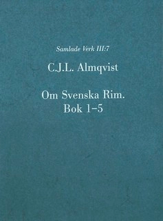 Om Svenska Rim. Bok 1-5; Carl Jonas Love Almqvist; 2013