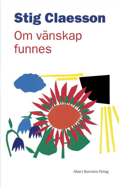 Om vänskap funnes; Stig Claesson; 2013