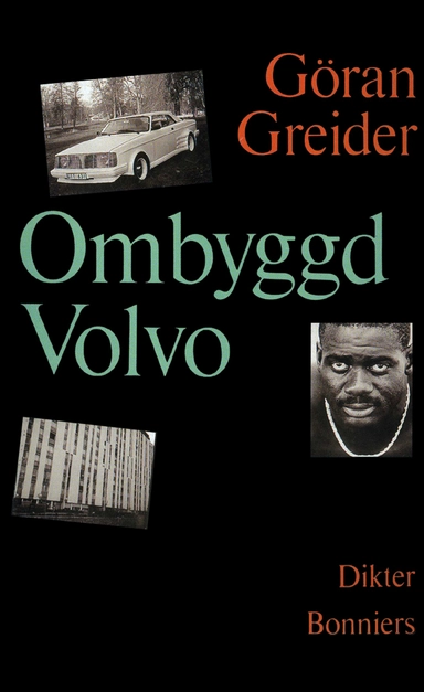 Ombyggd Volvo : dikter; Göran Greider; 2015