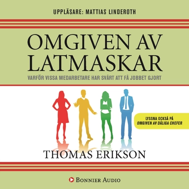 Omgiven av latmaskar : varför vissa medarbetare har svårt att få jobbet gjort; Thomas Erikson; 2018