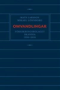 Omvandlingar : försäkringsbolaget Skandia 1990 - 2016