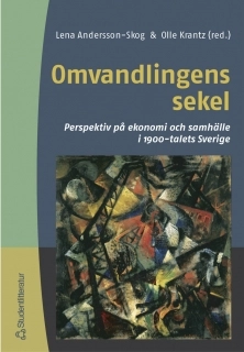 Omvandlingens sekel : perspektiv på ekonomi och samhälle i 1900-talets Sverige; L Andersson-Skog; 2002