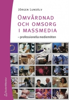 Omvårdnad och omsorg i massmedia : professionella mediemöten