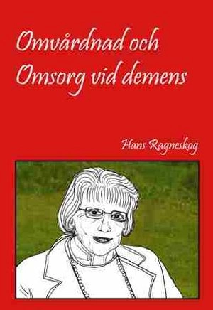 Omvårdnad och omsorg vid demens; Hans Ragneskog; 2011