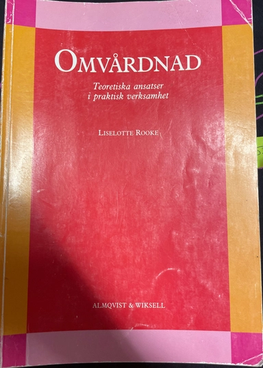 Omvårdnad : teoretiska ansatser i praktisk verksamhet; Liselotte Rooke; 1991