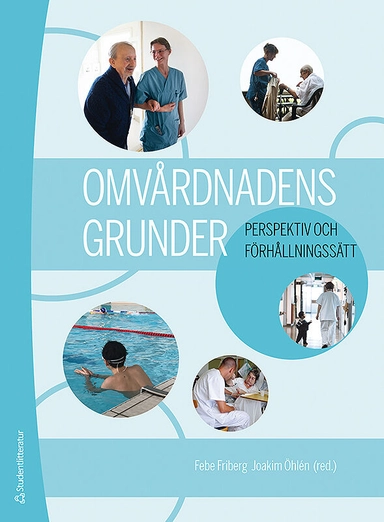 Omvårdnadens grunder - Perspektiv och förhållningssätt; Febe Friberg, Joakim Öhlén, Åsa Audulv, Christina Baggens, Eva Benzein, Ann Catrine Eldh, Carina Elgán, Karin Enskär, Henrik Eriksson, Anette Forss, Marie Golsäter, Margaretha Hagberg, Cecilia Larsdotter, Eva Jakobsson Ung, Maria Jirwe, Anita Kärner Köhler, Margret Lepp, Berit Lundman, Mikael Lundmark, Astrid Norberg, Maria Nyström, Karin C. Ringsberg, Inger Sandén, Lars Sandman, Regina Santamäki Fischer, Britt-Inger Saveman, Britt-Marie Ternestedt, Pia Tingström, Lena Wiklund Gustin; 2019