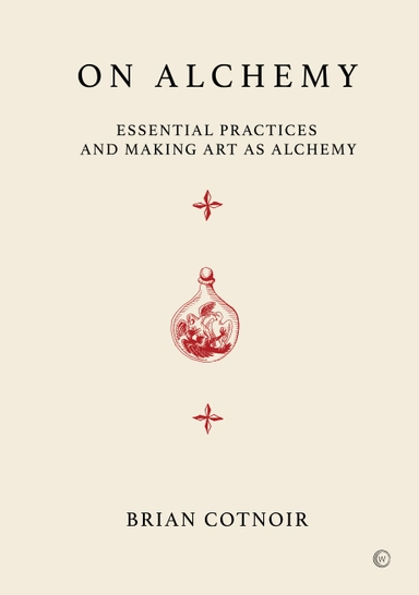 On Alchemy : Essential Practices and Making Art as Alchemy