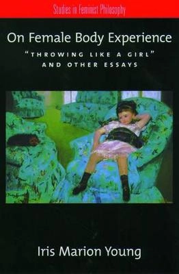 On female body experience : "Throwing like a girl" and other essays