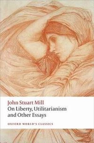 On liberty, Utilitarianism, and other essays