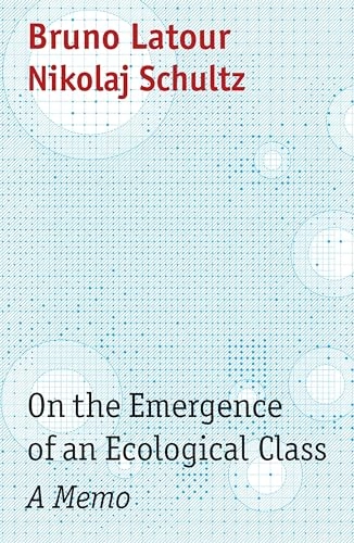 On the emergence of an ecological class - a memo : subject: how to promote the emergence of an ecological class that's self-aware and proud; Bruno Latour; 2022