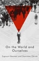 On the World and Ourselves; Zygmunt Bauman, Stanislaw Obirek; 2015