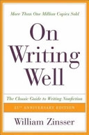 On writing well : the classic guide to writing nonfiction; William Knowlton Zinsser; 2001