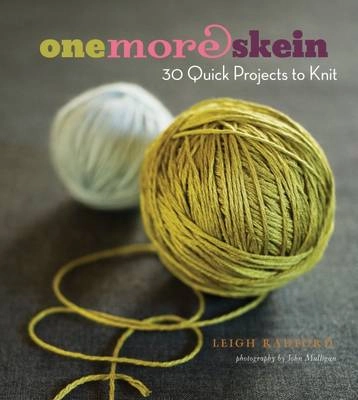 One more skein : 30 quick projects to knit ; Leigh Radford, John Mulligan; 2009