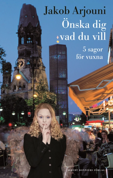 Önska dig vad du vill : 5 sagor för vuxna; Jakob Arjouni; 2005