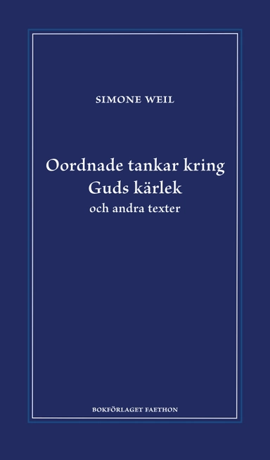 Oordnade tankar kring Guds kärlek och andra texter; Simone Weil; 2023